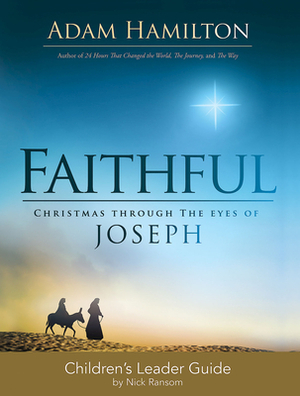 Faithful Children's Leader Guide: Christmas Through the Eyes of Joseph by Adam Hamilton