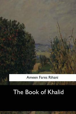 The Book of Khalid by Ameen Fares Rihani