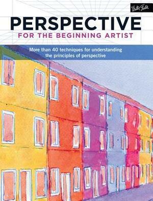 Perspective for the Beginning Artist: More than 40 techniques for understanding the principles of perspective by Walter Foster Creative Team