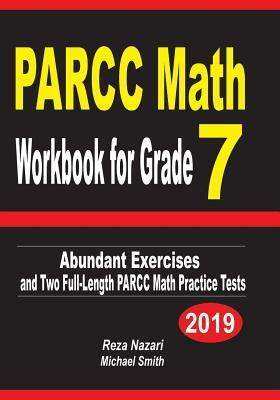 PARCC Math Workbook for Grade 7: Abundant Exercises and Two Full-Length PARCC Math Practice Tests by Michael Smith, Reza Nazari