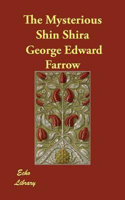 The Mysterious Shin Shira by George Edward Farrow