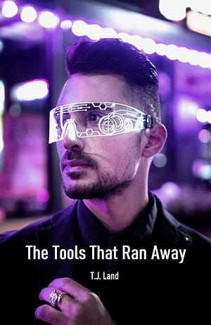 The Tools That Ran Away by T.J. Land