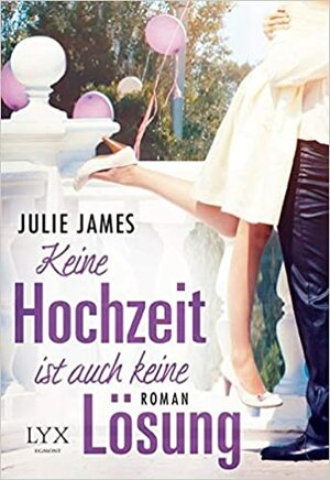 Keine Hochzeit ist auch keine Lösung by Julie James