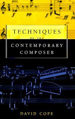 Techniques of the Contemporary Composer by David Cope