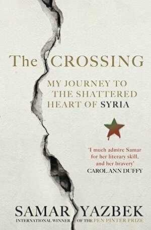 The Crossing: My Journey to the Shattered Heart of Syria by Ruth Ahmedzai Kemp, Samar Yazbek, Nashwa Gowanlock