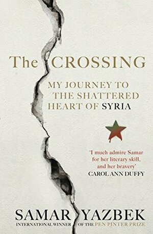 The Crossing: My Journey to the Shattered Heart of Syria by Nashwa Gowanlock, Ruth Ahmedzai Kemp, Samar Yazbek