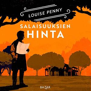 Salaisuuksien hinta by Louise Penny