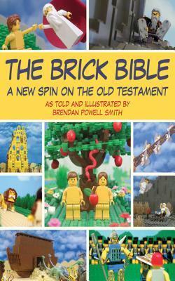 The Brick Bible: A New Spin on the Old Testament by Brendan Powell Smith