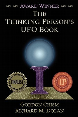 The Thinking Person's UFO Book by Gordon Chism, Richard Dolan