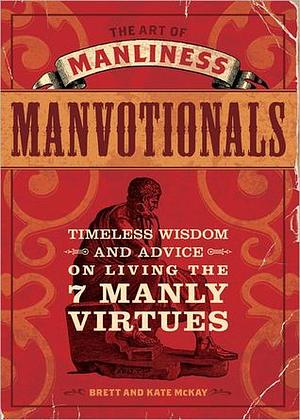 The Art of Manliness: Manvotionals by Kate McKay, Brett McKay