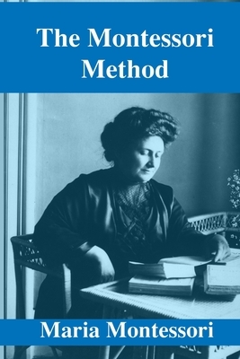 The Montessori Method by Maria Montessori