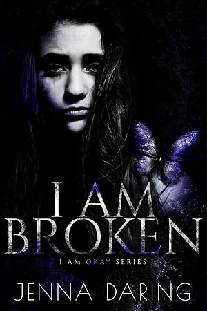 I Am Broken by Jenna Daring