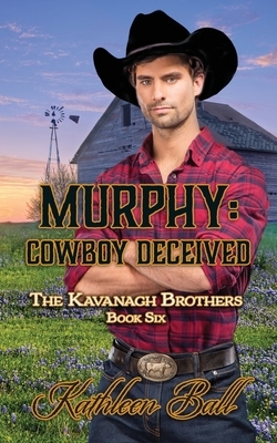 Murphy: Cowboy Deceived: A Christian Historical Western Romance by Kathleen Ball
