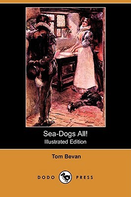 Sea-Dogs All! (Illustrated Edition) (Dodo Press) by Tom Bevan