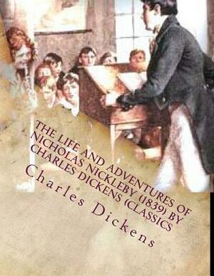 The Life and Adventures of Nicholas Nickleby by Charles Dickens