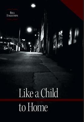 Like a Child to Home by Bill Engleson