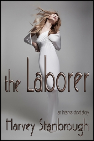 The Laborer by Harvey Stanbrough