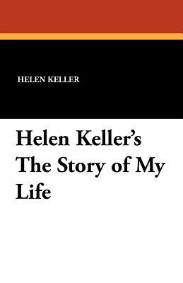 Helen Keller's the Story of My Life by Helen Keller