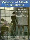Women at Work in Australia: From the Goldrushes to World War II by Raelene Frances, Bruce Scates