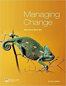 Managing Change: A Strategic Approach To Organisational Dynamics by Bernard Burnes