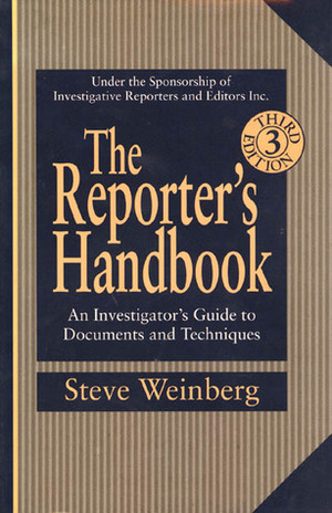 The Reporter's Handbook: An Investigator's Guide To Documents and Techniques by Steve Weinberg