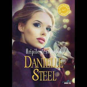 Aripile destinului by Danielle Steel