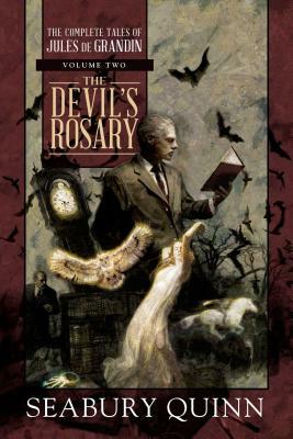 The Devil's Rosary, Volume 2: The Complete Tales of Jules de Grandin, Volume Two by Seabury Quinn