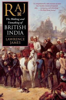 Raj: The Making and Unmaking of British India by Lawrence James