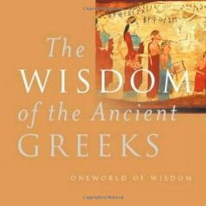 The Wisdom of the Ancient Greeks by Mel R. Thompson