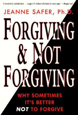 Forgiving and Not Forgiving by Jeanne Safer