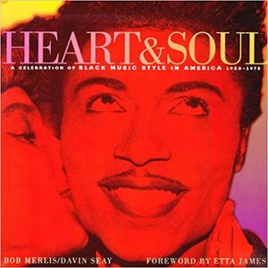 Heart & Soul: A Celebration of Black Music Style in America, 1930-1975 by Bob Merlis, Davin Seay