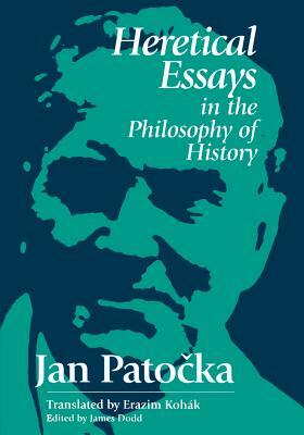 Heretical Essays in the Philosophy of History by Jan Patočka