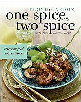 One Spice, Two Spice: American Food, Indian Flavors by Jane Daniels Lear, Floyd Cardoz