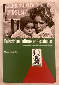 Palestinian Cultures of Resistance: Mahmood Darwash, Fadwa Tuqan, Ghassan Kanafani, Naj Al-Ali by Michael Lavalette