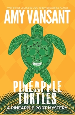 Pineapple Turtles: A Pineapple Port Mystery: Book Ten - A Funny, Feel-Good Thriller Mystery by Amy Vansant