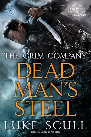 Dead Man's Steel: The Grim Company by Luke Scull