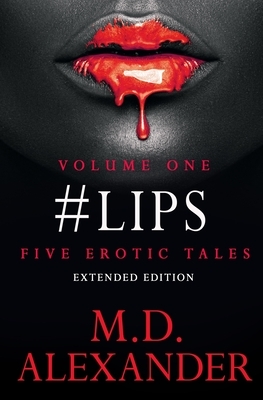 #lips: FIVE EROTIC TALES ( Volume 1) Extended Edition by Alexander