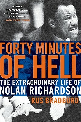 Forty Minutes of Hell: The Extraordinary Life of Nolan Richardson by Rus Bradburd
