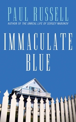 Immaculate Blue: A Beautiful and Captivating Novel about Love, Friendship and the Passing of Time by Paul Russell