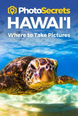 Photosecrets Hawaii: Where to Take Pictures: A Photographer's Guide to the Best Photography Spots by Andrew Hudson