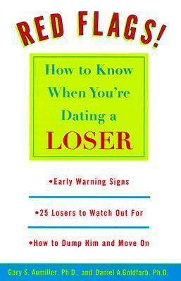Red Flags: How to Know When You're Dating a Loser by Gary S. Aumiller, Daniel Goldfarb