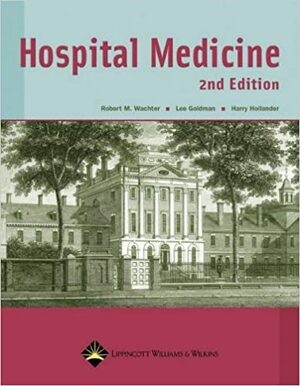 Hospital Medicine by Harry Hollander, Lee Goldman, Robert M. Wachter