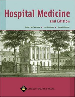 Hospital Medicine by Robert M. Wachter, Lee Goldman, Harry Hollander