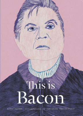 This is Bacon by Kitty Hauser, Christina Christoforou, Catherine Ingram