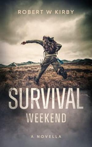 Survival Weekend: A Novella by Robert W. Kirby, Robert W. Kirby