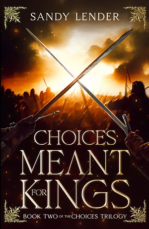 Choices Meant For Kings by Sandy Lender