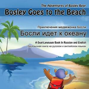 Bosley Goes to the Beach (Russian-English): A Dual Language Book in Russian and English by Tim Johnson