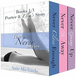 The Never Series: Porter & Ella's Story by Anie Michaels