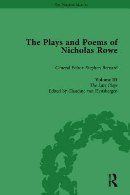 The Plays and Poems of Nicholas Rowe, Volume III: The Late Plays by 