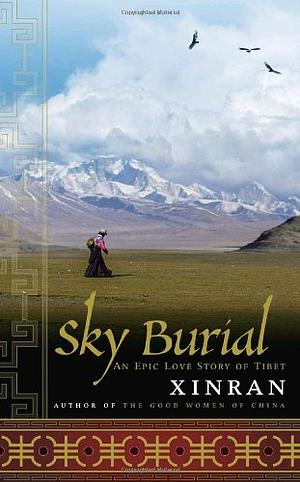 Sky Burial: An Epic Love Story of Tibet by Xinran